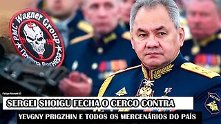 Sergei Shoigu Fecha O Cerco Contra Yevgny Prigzhin E Todos Os Mercenários Do País