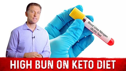 High Levels of BUN (Blood Urea Nitrogen) on a Ketogenic Diet – Dr. Berg