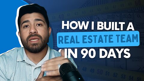 Building a Real Estate Team FROM THE GROUND UP in 90 Days!