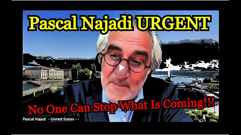 Pascal Najadi URGENT - No One Can Stop What Is Coming!!!