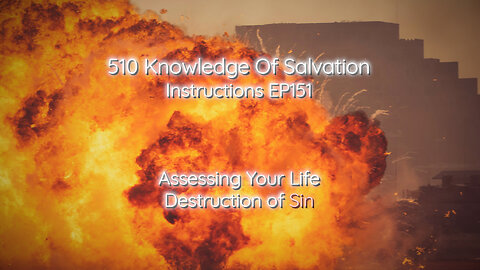 510 Knowledge Of Salvation - Instructions EP151 - Assessing Your Life, Destruction of Sin