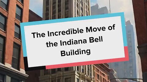 The Incredible Move of the Indiana Bell Building