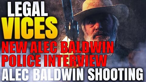 ALEC BALDWIN: NEW POLICE INTERROGATION VIDEO