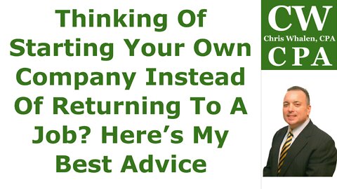 Thinking Of Starting Your Own Company Instead Of Returning To A Job? Here’s My Best Advice