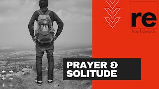 Prayer & Solitude!