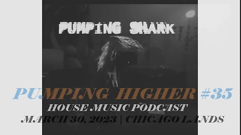 PUMPINGHIGHER #35 "HAVE YOUR TIME" | HOUSE MUSIC PODCAST W @PUMPINGSHARK | MARCH 2023 | CHICAGOLAND