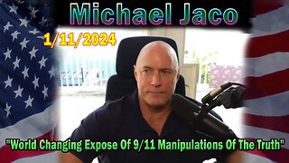 Michael Jaco Update Today Jan 11: "World Changing Expose Of 9/11 Manipulations Of The Truth"