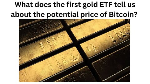 What does the first gold ETF tell us about the potential price of Bitcoin?