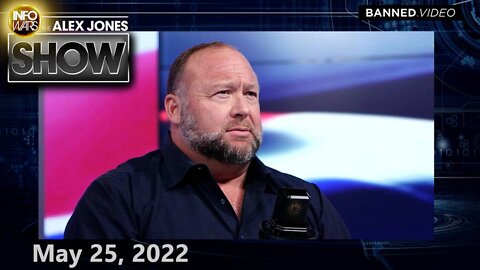 EMERGENCY BROADCAST: Alex Jones – FULL SHOW 5/25/22