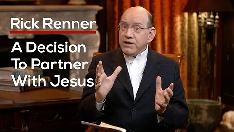 Deciding To Partner With Jesus — Rick Renner