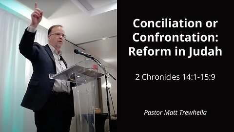 Conciliation or Confrontation: Reform in Judah - 2 Chronicles 14:1-15:9