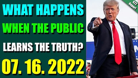 X22 REPORT! EP. 2826 UPDATE JULY 16, 2022 - WHAT HAPPENS WHEN THE PUBLIC LEARNS THE TRUTH!!