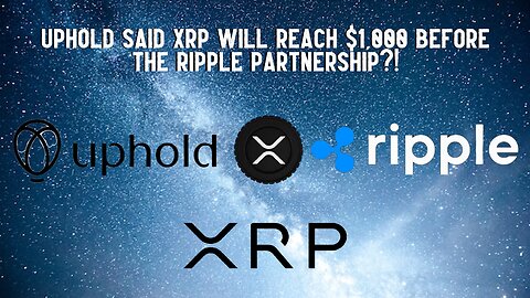Uphold Said XRP Will Reach $1,000 Before The Ripple Partnership?!