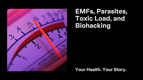 EMFs, Parasites, Toxic Load, and Biohacking