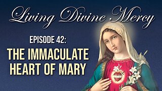The Immaculate Heart of Mary - Living Divine Mercy TV Show (EWTN) Ep. 42