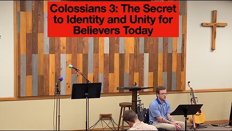 Colossians 3: The Secret to Identity and Unity for Believers Today