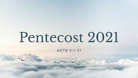 Pentecost Sunday 2021 Acts 2:1-21