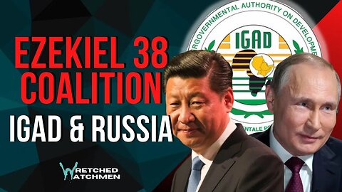 Ezekiel 38 Coalition: IGAD & Russia