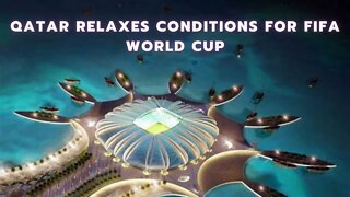 Qatar relaxes conditions for FIFA World Cup