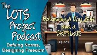 Balancing Act: Juggling a Day Job and a Side Hustle Episode 508 The LOTS Project Podcast