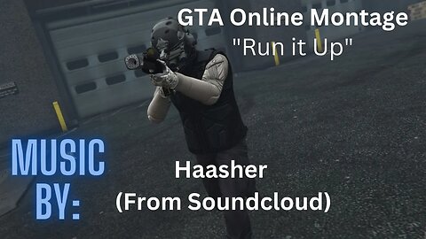 GTA Online Montage FT Haasher | "Run it Up"