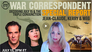 WAR CORRESPONDENT: SPECIAL REPORT WITH KERRY CASSIDY, MEG & JEANCLAUDE JUL 13