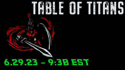🔴LIVE - 9:30 EST - 6.29.23 - Table of Titans🔴