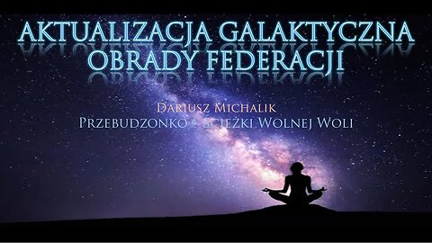 Aktualizacja Galaktyczna - OBRADY FEDERACJI - Dariusz Michalik