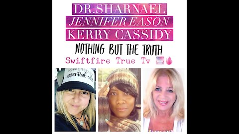Kerry Cassidy, Jen Eason & Dr Sharnael- Nothing But the TRUTH