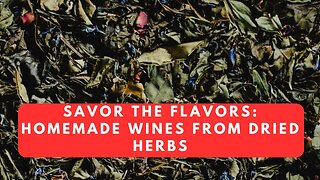 Savor the Flavors Homemade Wines from Dried Herbs #wine