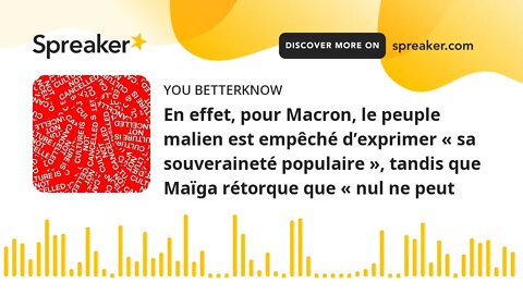 En effet, pour Macron, le peuple malien est empêché d’exprimer « sa souveraineté populaire », tandis