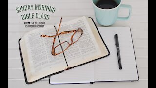 Sunday Bible Class 05/23/2021