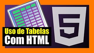 TUTORIAL DE HTML PARA INICIANTES - 007 - COMO E QUANDO UTILIZAR TABELAS NO HTML