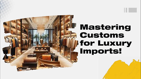 Mastering the Art of Importing Designer Fashion and Luxury Items