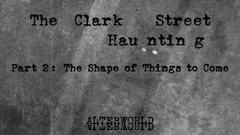 The Clark Street Haunting, Part 2: The Shape of Things to Come