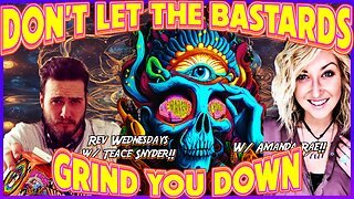 Don't Let the Bastards Grind You Down! w/ Amanda Rae & Rev Wednesdays w/ Teace!