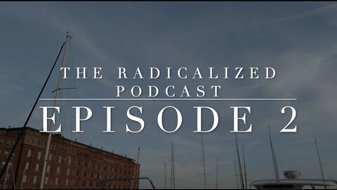 The Radicalized Podcast - Episode 2