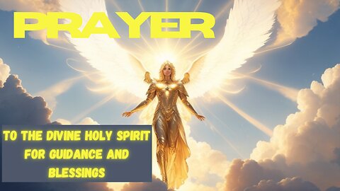 Prayer to the Divine Holy Spirit for Guidance and Blessings
