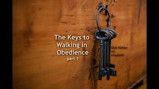 The Keys to Walking in Obedience, part 1