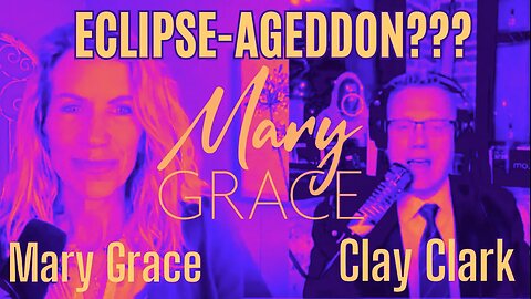 Mary Grace TV: ElipseAgeddon STRIKES with Clay Clark