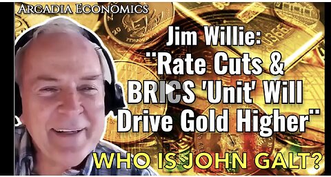 ARCADIA FINANCIAL W/ Dr. Jim Willie: Rate Cuts & BRICS 'Unit' Will Drive Gold Higher! JGANON, SGANON