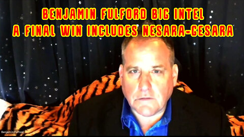 Benjamin Fulford BIG INTEL a Final Win Includes NESARA-GESARA