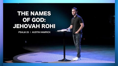 The Names of God: Jehovah Rohi | Psalm 23 | Austin Hamrick