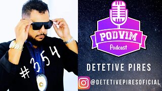 DETETIVE PIRES ( SERÁ QUE ESTOU SENDO TRAÍDO? ) - PODVIM #354