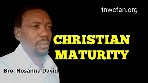Online Bible Study: Christian Maturity | Bro. Hosanna David