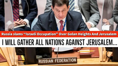 Russia Slams "Israeli Occupation" Of Golan Heights And Jerusalem - A Jesus Freaks Response - Gog