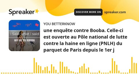 une enquête contre Booba. Celle-ci est ouverte au Pôle national de lutte contre la haine en ligne (P