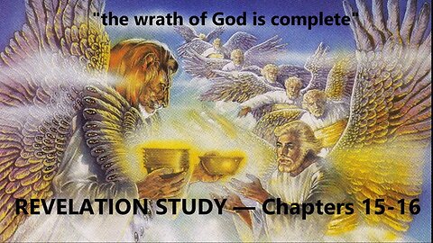 Revelation Study — Chapters 15-16