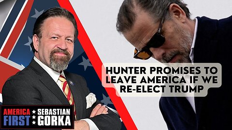 Sebastian Gorka FULL SHOW: Hunter promises to leave America if we re-elect Trump