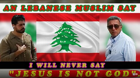 An Lebanese Muslim say I will never say Jesus is not God